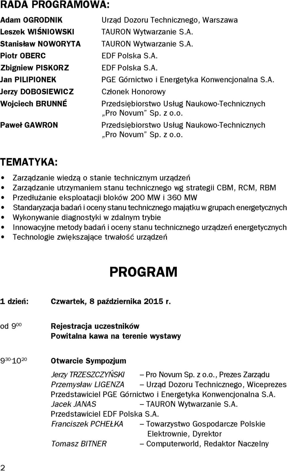 z o.o. Przedsiębiorstwo Usług Naukowo-Technicznych Pro Novum Sp. z o.o. Zarządzanie wiedzą o stanie technicznym urządzeń Zarządzanie utrzymaniem stanu technicznego wg strategii CBM, RCM, RBM