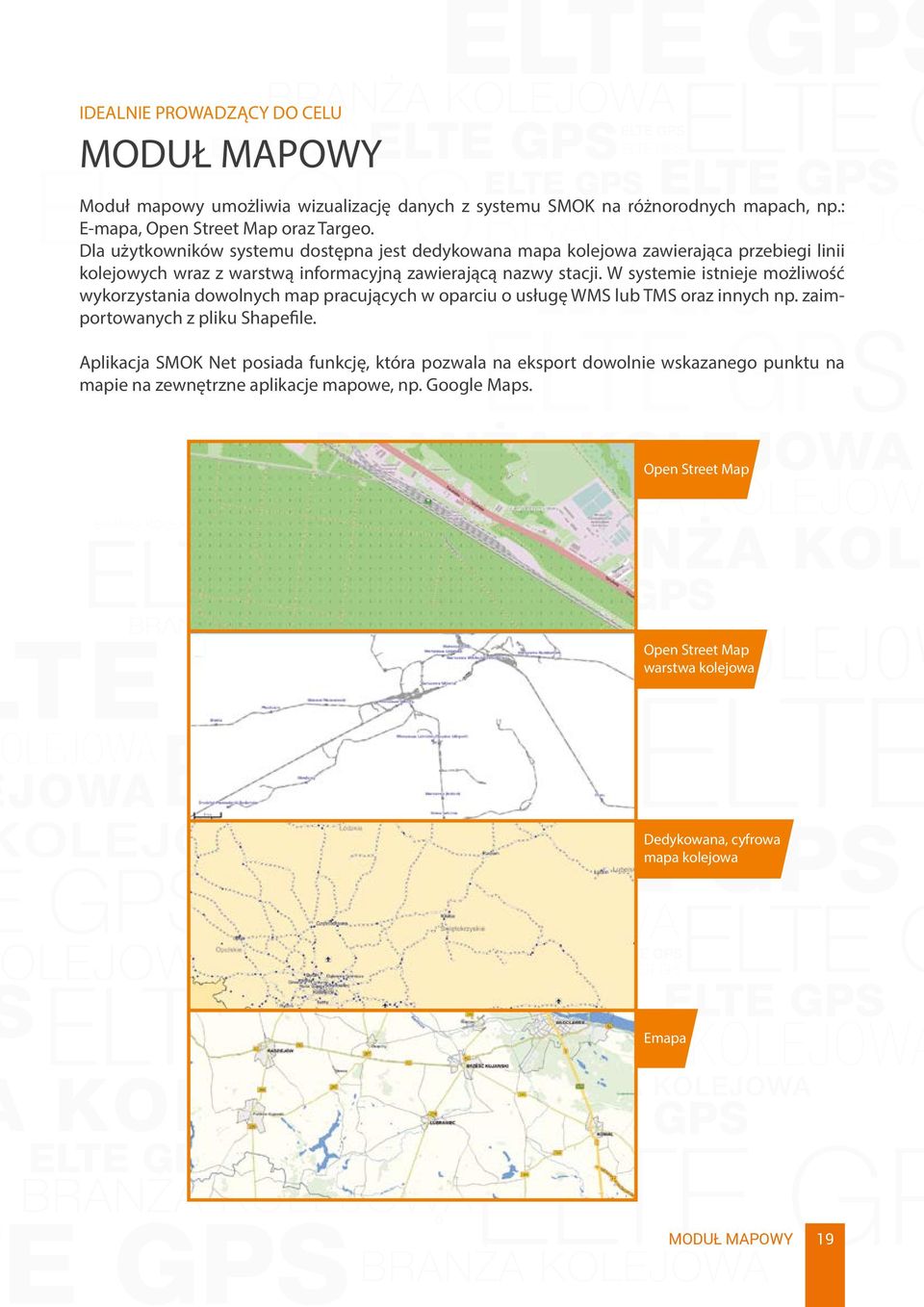 W systemie istnieje możliwość wykorzystania dowolnych map pracujących w oparciu o usługę WMS lub TMS oraz innych np. zaimportowanych z pliku Shapefile.