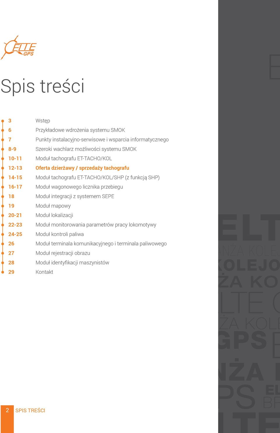 SEPE 19 Moduł mapowy 20-21 Moduł lokalizacji 22-23 Moduł monitorowania parametrów pracy lokomotywy 24-25 Moduł kontroli paliwa 26 Moduł terminala komunikacyjnego i terminala paliwowego 27