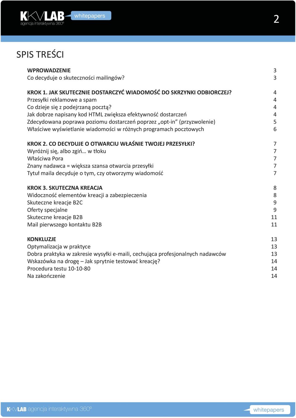 4 Jak dobrze napisany kod HTML zwiększa efektywność dostarczeń 4 Zdecydowana poprawa poziomu dostarczeń poprzez opt-in (przyzwolenie) 5 Właściwe wyświetlanie wiadomości w różnych programach