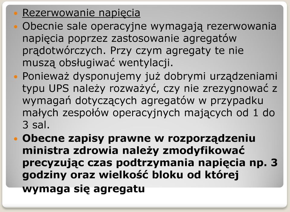 Ponieważ dysponujemy już dobrymi urządzeniami typu UPS należy rozważyć, czy nie zrezygnować z wymagań dotyczących agregatów w przypadku