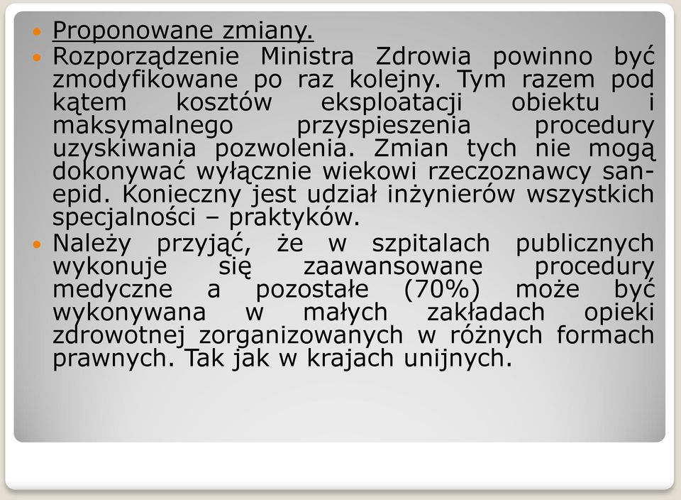 Zmian tych nie mogą dokonywać wyłącznie wiekowi rzeczoznawcy sanepid. Konieczny jest udział inżynierów wszystkich specjalności praktyków.