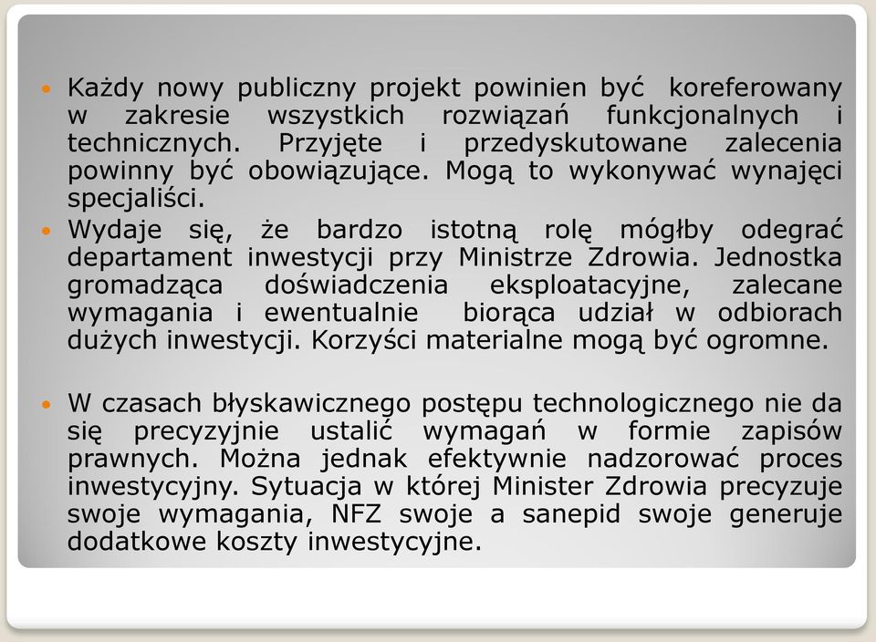 Jednostka gromadząca doświadczenia eksploatacyjne, zalecane wymagania i ewentualnie biorąca udział w odbiorach dużych inwestycji. Korzyści materialne mogą być ogromne.