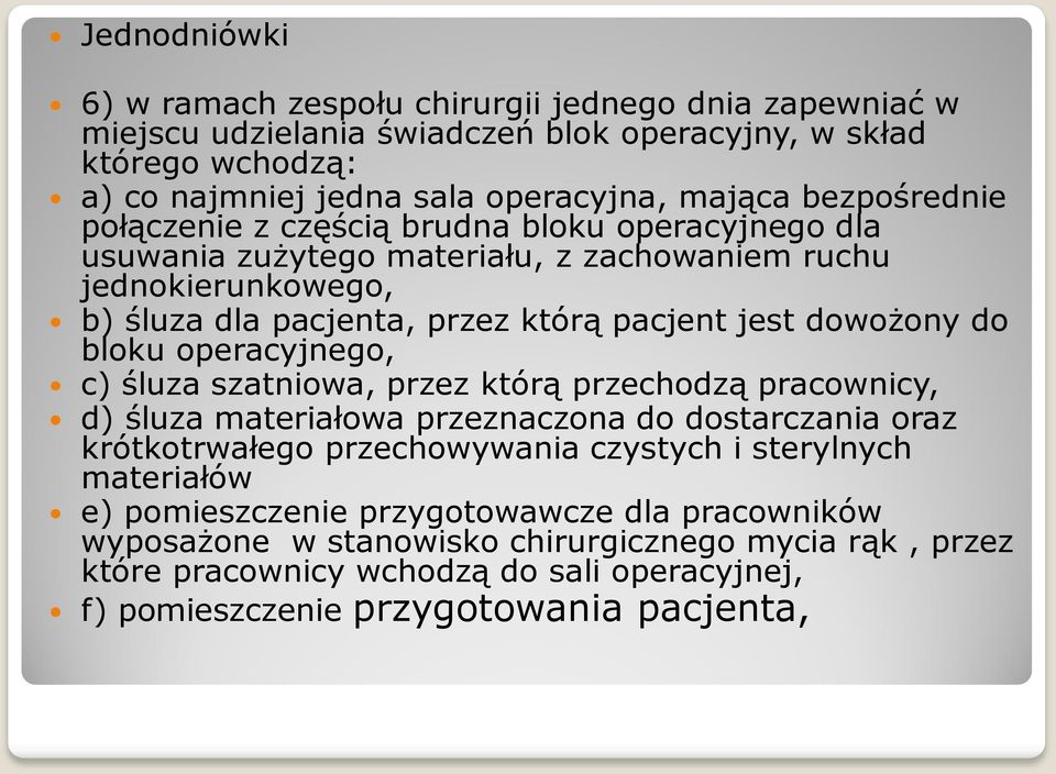 do bloku operacyjnego, c) śluza szatniowa, przez którą przechodzą pracownicy, d) śluza materiałowa przeznaczona do dostarczania oraz krótkotrwałego przechowywania czystych i sterylnych