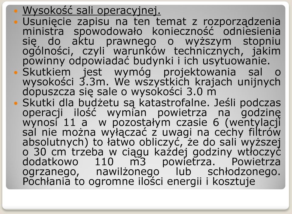 budynki i ich usytuowanie. Skutkiem jest wymóg projektowania sal o wysokości 3.3m. We wszystkich krajach unijnych dopuszcza się sale o wysokości 3.0 m Skutki dla budżetu są katastrofalne.