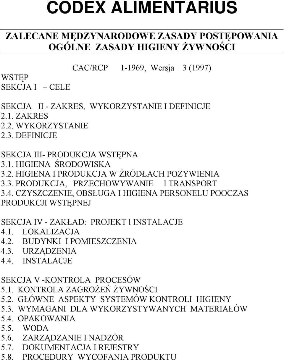 CZYSZCZENIE, OBSŁUGA I HIGIENA PERSONELU POOCZAS PRODUKCJI WSTĘPNEJ SEKCJA IV - ZAKŁAD: PROJEKT l INSTALACJE 4.1. LOKALIZACJA 4.2. BUDYNKI I POMIESZCZENIA 4.3. URZĄDZENIA 4.4. INSTALACJE SEKCJA V -KONTROLA PROCESÓW 5.