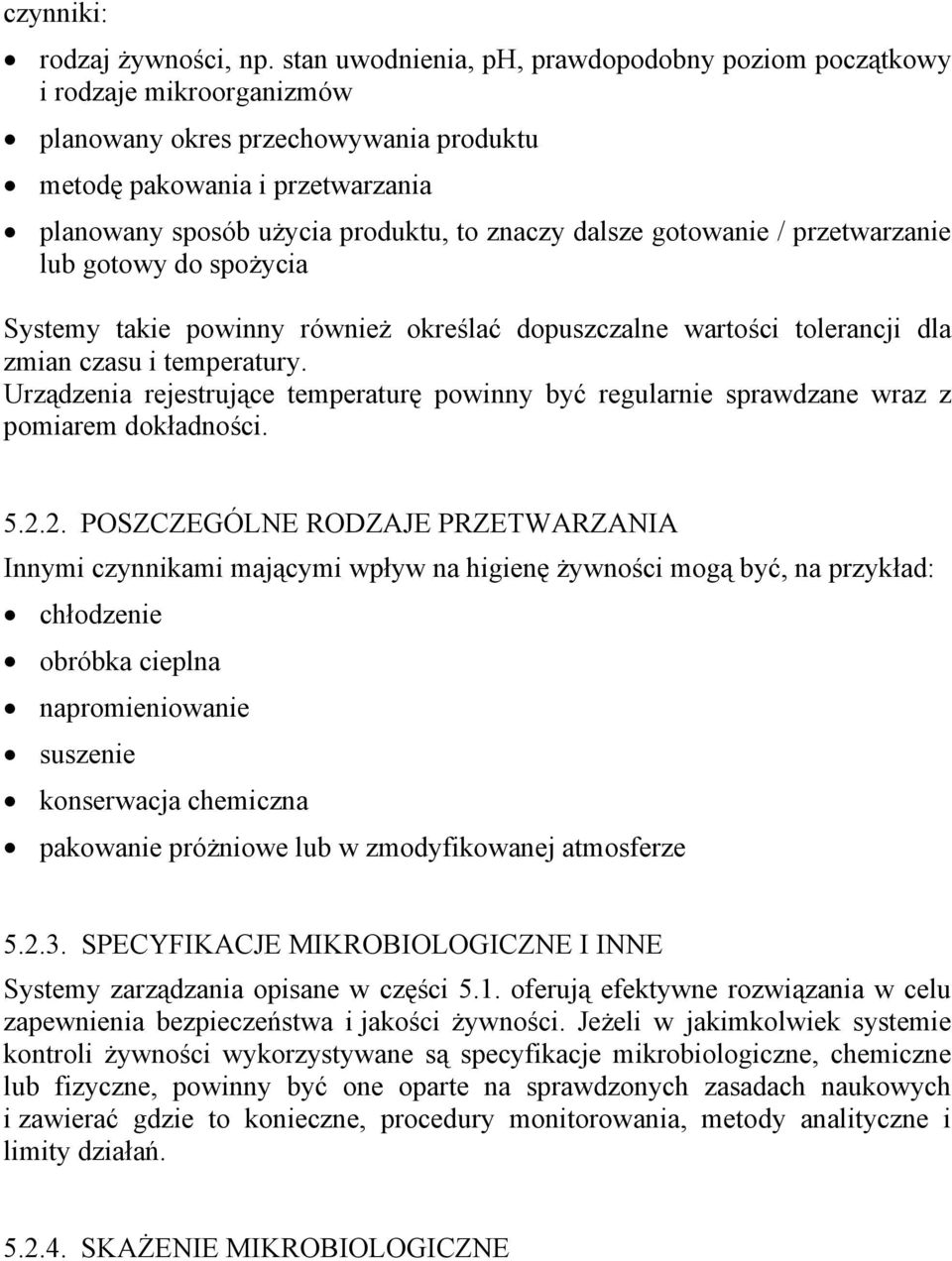 dalsze gotowanie / przetwarzanie lub gotowy do spożycia Systemy takie powinny również określać dopuszczalne wartości tolerancji dla zmian czasu i temperatury.