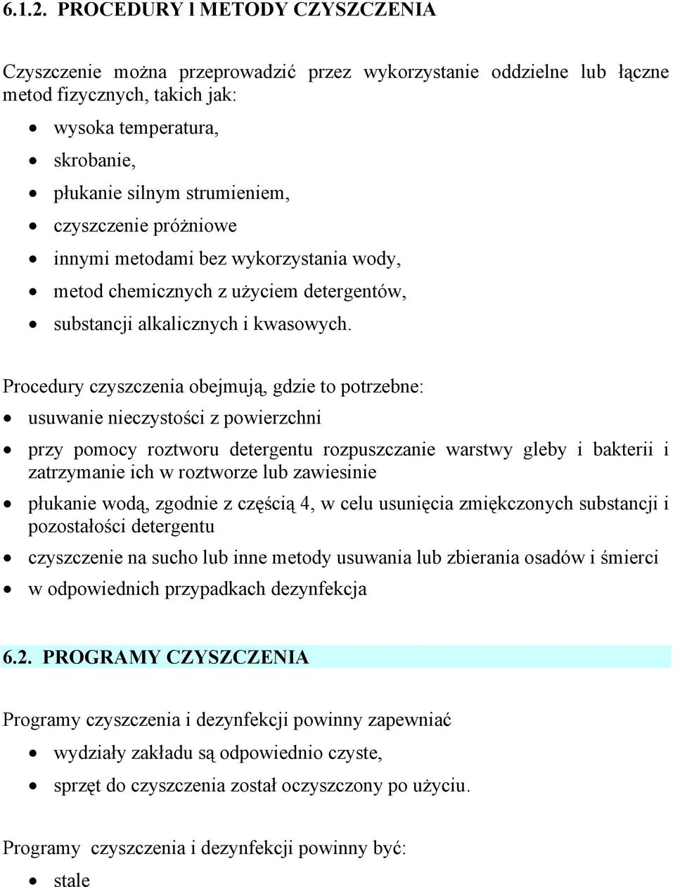 czyszczenie próżniowe innymi metodami bez wykorzystania wody, metod chemicznych z użyciem detergentów, substancji alkalicznych i kwasowych.