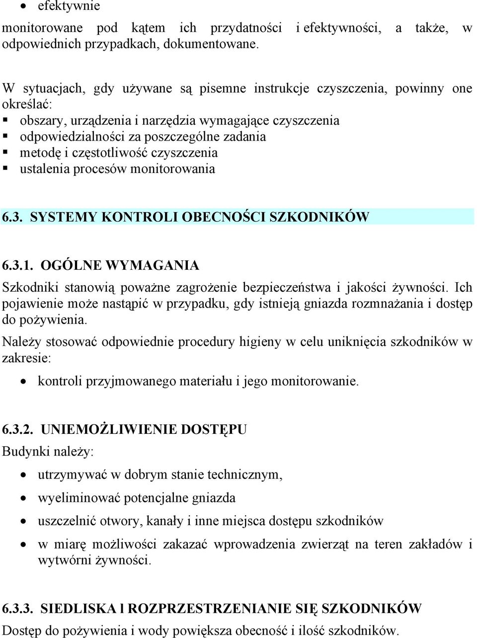 częstotliwość czyszczenia ustalenia procesów monitorowania 6.3. SYSTEMY KONTROLI OBECNOŚCI SZKODNIKÓW 6.3.1. OGÓLNE WYMAGANIA Szkodniki stanowią poważne zagrożenie bezpieczeństwa i jakości żywności.