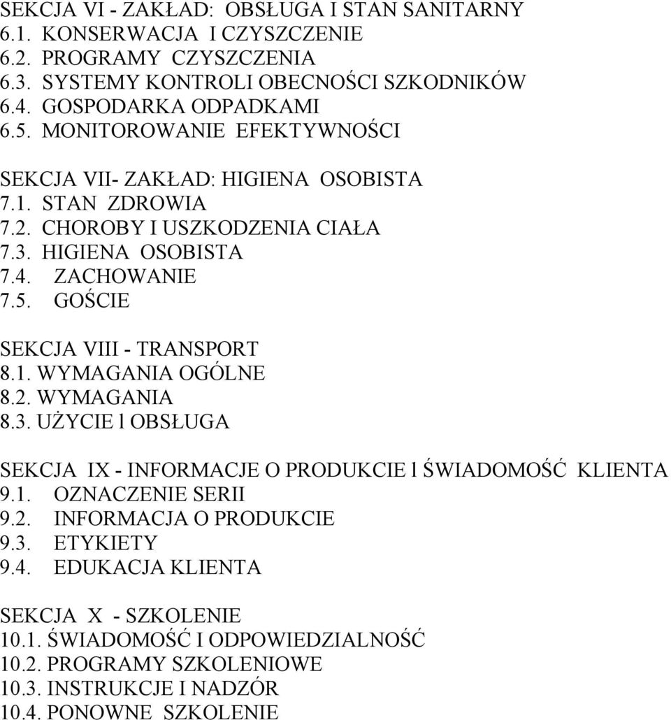 GOŚCIE SEKCJA VIII - TRANSPORT 8.1. WYMAGANIA OGÓLNE 8.2. WYMAGANIA 8.3. UŻYCIE l OBSŁUGA SEKCJA IX - INFORMACJE O PRODUKCIE l ŚWIADOMOŚĆ KLIENTA 9.1. OZNACZENIE SERII 9.2. INFORMACJA O PRODUKCIE 9.