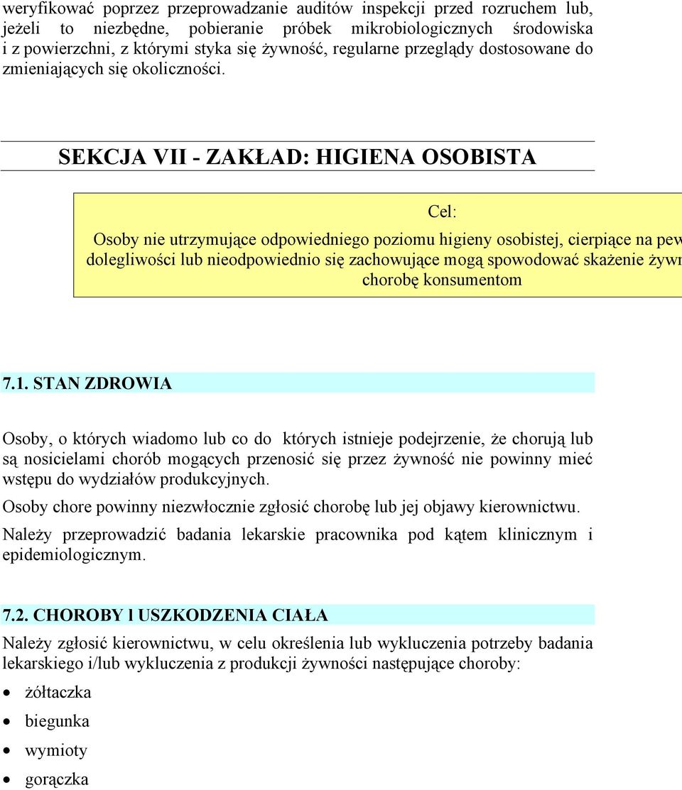 SEKCJA VII - ZAKŁAD: HIGIENA OSOBISTA Osoby nie utrzymujące odpowiedniego poziomu higieny osobistej, cierpiące na pew dolegliwości lub nieodpowiednio się zachowujące mogą spowodować skażenie żywn
