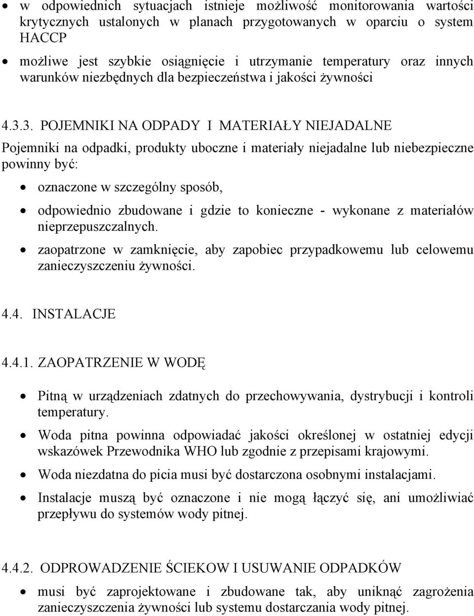 3. POJEMNIKI NA ODPADY I MATERIAŁY NIEJADALNE Pojemniki na odpadki, produkty uboczne i materiały niejadalne lub niebezpieczne powinny być: oznaczone w szczególny sposób, odpowiednio zbudowane i gdzie