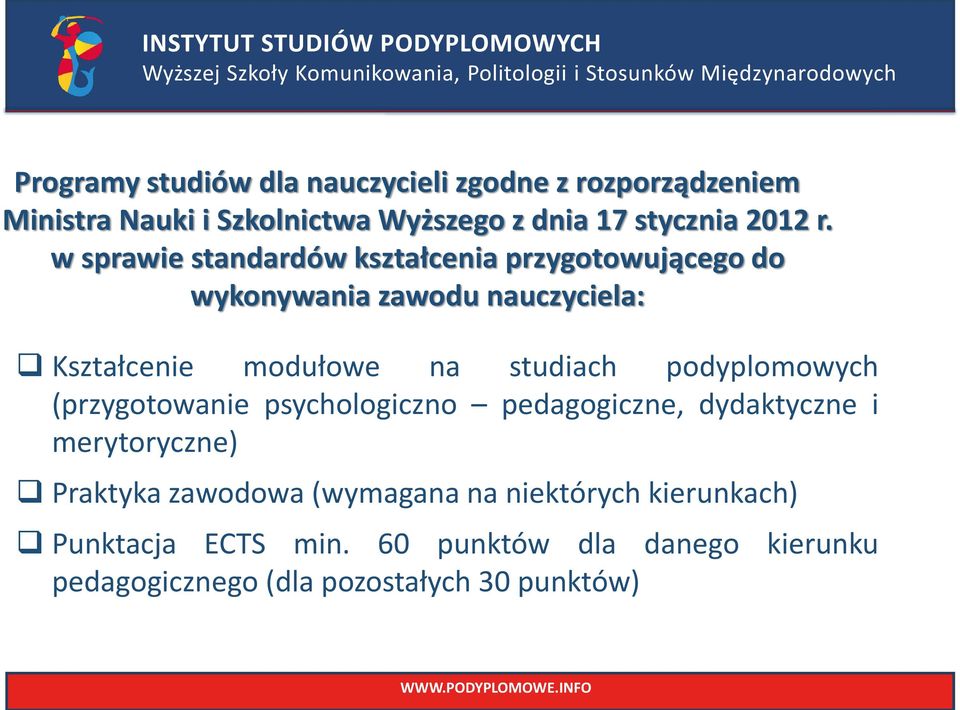 podyplomowych (przygotowanie psychologiczno pedagogiczne, dydaktyczne i merytoryczne) Praktyka zawodowa (wymagana na