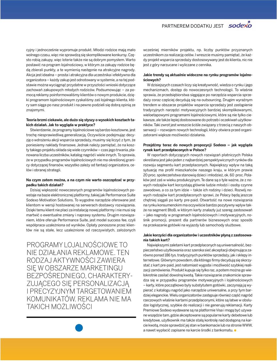 akcja jest idealna prosta i atrakcyjna dla uczestnika i efektywna dla organizatora każdy zakup jest odnotowany w systemie, a na tej podstawie można wyciągnąć przydatne w przyszłości wnioski dotyczące