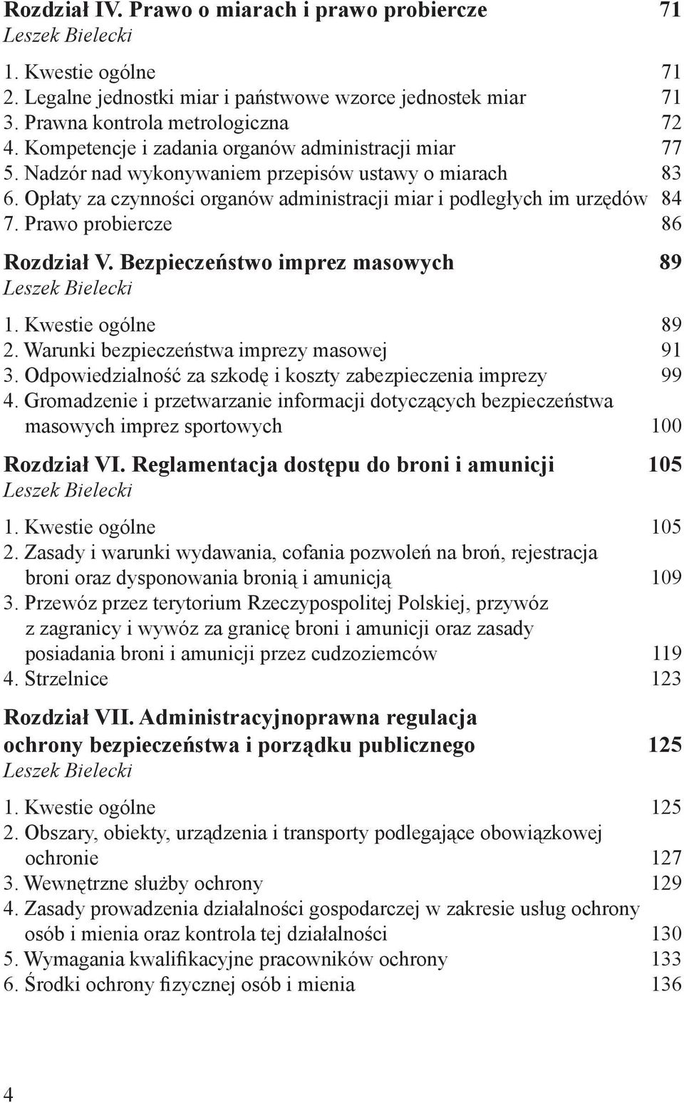 Prawo probiercze 86 Rozdział V. Bezpieczeństwo imprez masowych 89 1. Kwestie ogólne 89 2. Warunki bezpieczeństwa imprezy masowej 91 3. Odpowiedzialność za szkodę i koszty zabezpieczenia imprezy 99 4.