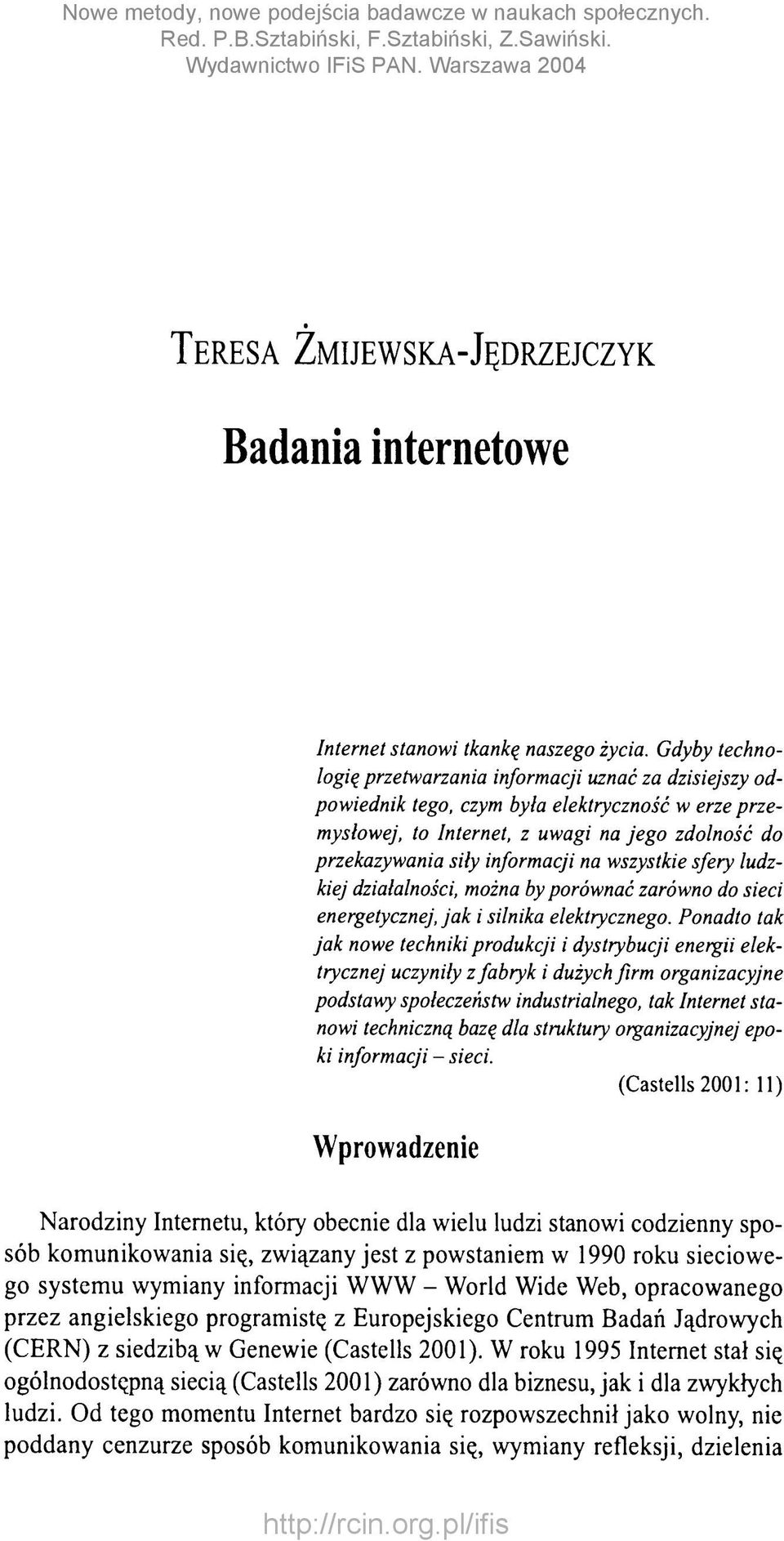 na wszystkie sfery ludzkiej działalności, można by porównać zarówno do sieci energetycznej, ja k i silnika elektrycznego.