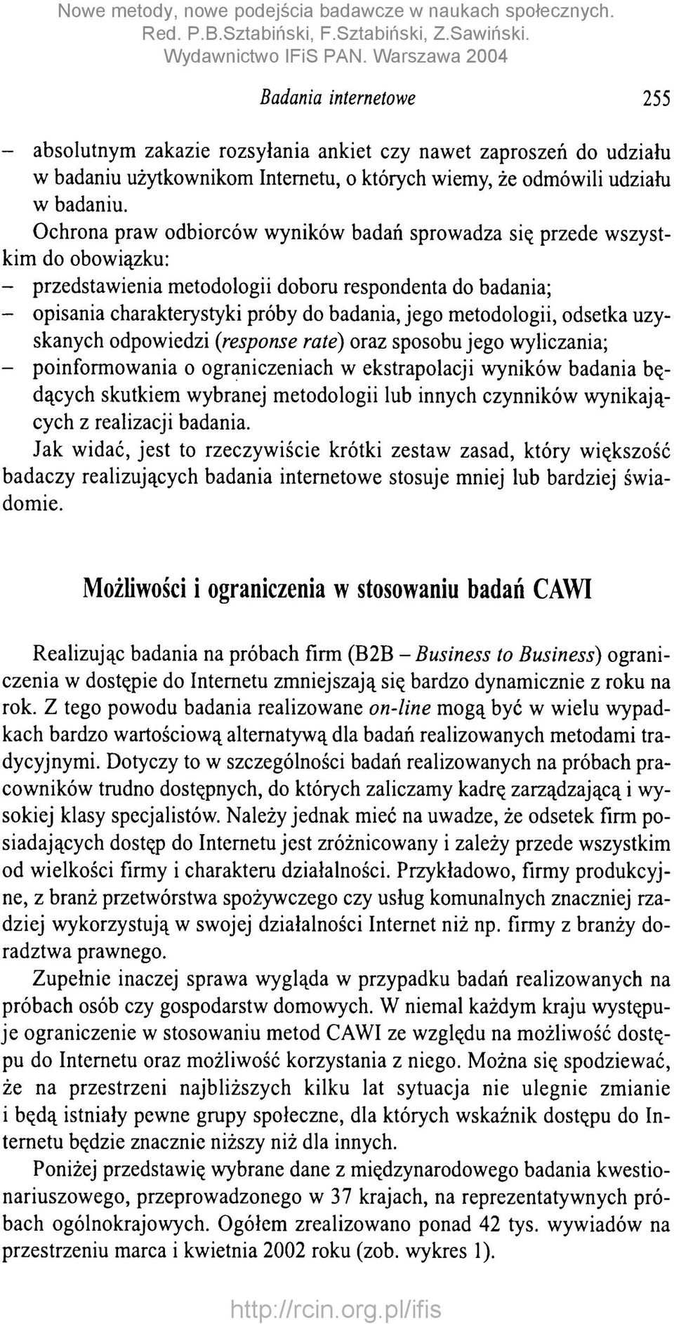 metodologii, odsetka uzyskanych odpowiedzi (response rate) oraz sposobu jego wyliczania; - poinformowania o ograniczeniach w ekstrapolacji wyników badania będących skutkiem wybranej metodologii lub