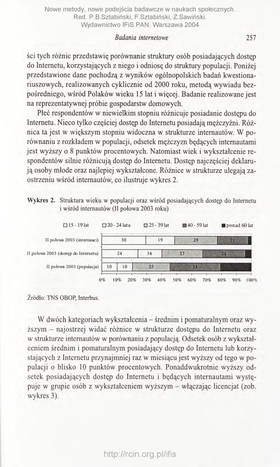 Badanie realizowane je st na reprezentatywnej próbie gospodarstw domowych. Płeć respondentów w niew ielkim stopniu różnicuje posiadanie dostępu do Internetu.