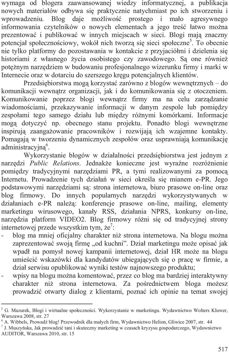 Blogi maj znaczny potencja spo eczno ciowy, wokó nich tworz si sieci spo eczne 5.