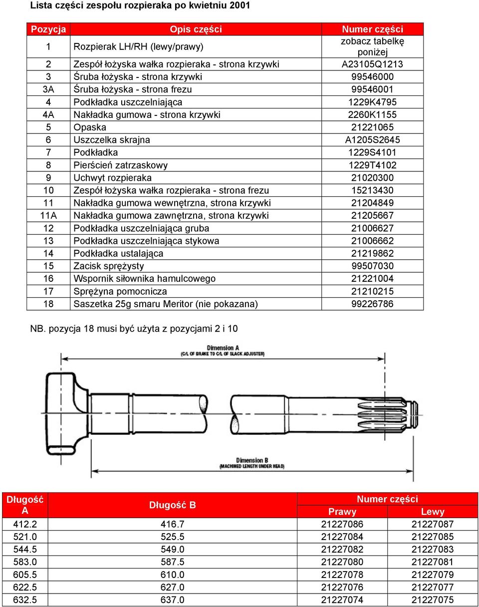skrajna A1205S2645 7 Podkładka 1229S4101 8 Pierścień zatrzaskowy 1229T4102 9 Uchwyt rozpieraka 21020300 10 Zespół łożyska wałka rozpieraka - strona frezu 15213430 11 Nakładka gumowa wewnętrzna,