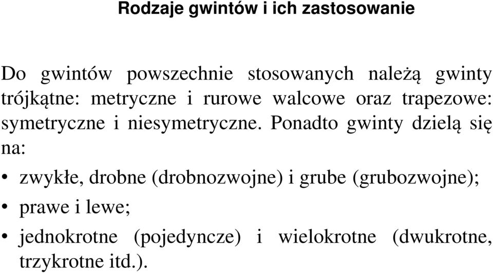 Ponadto gwinty dzielą się na: zwykłe, drobne (drobnozwojne) i grube (grubozwojne);