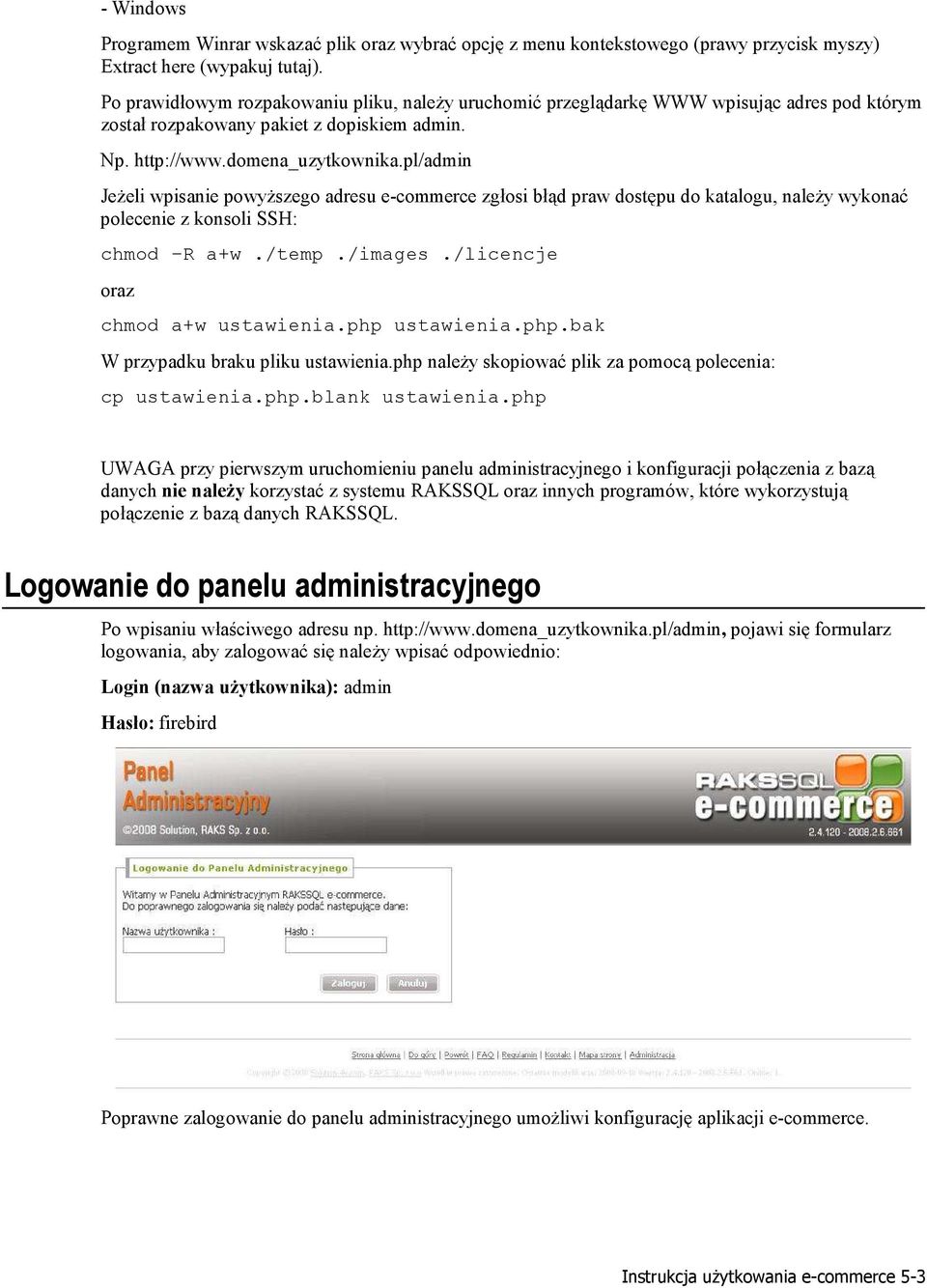pl/admin Jeżeli wpisanie powyższego adresu e-commerce zgłosi błąd praw dostępu do katalogu, należy wykonać polecenie z konsoli SSH: chmod R a+w./temp./images./licencje oraz chmod a+w ustawienia.