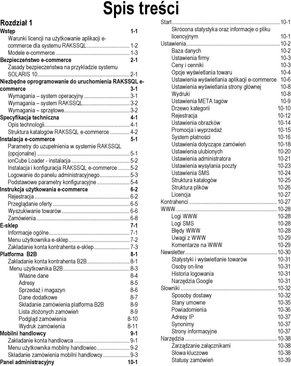 .. 3-1 Wymagania system RAKSSQL... 3-2 Wymagania sprzętowe... 3-2 Specyfikacja techniczna 4-1 Opis technologii... 4-1 Struktura katalogów RAKSSQL e-commerce.