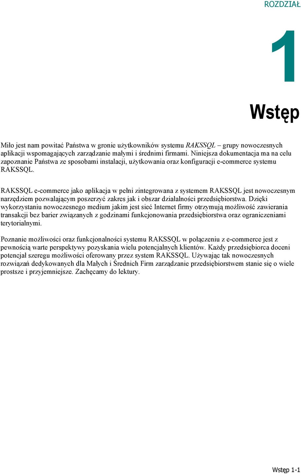 RAKSSQL e-commerce jako aplikacja w pełni zintegrowana z systemem RAKSSQL jest nowoczesnym narzędziem pozwalającym poszerzyć zakres jak i obszar działalności przedsiębiorstwa.