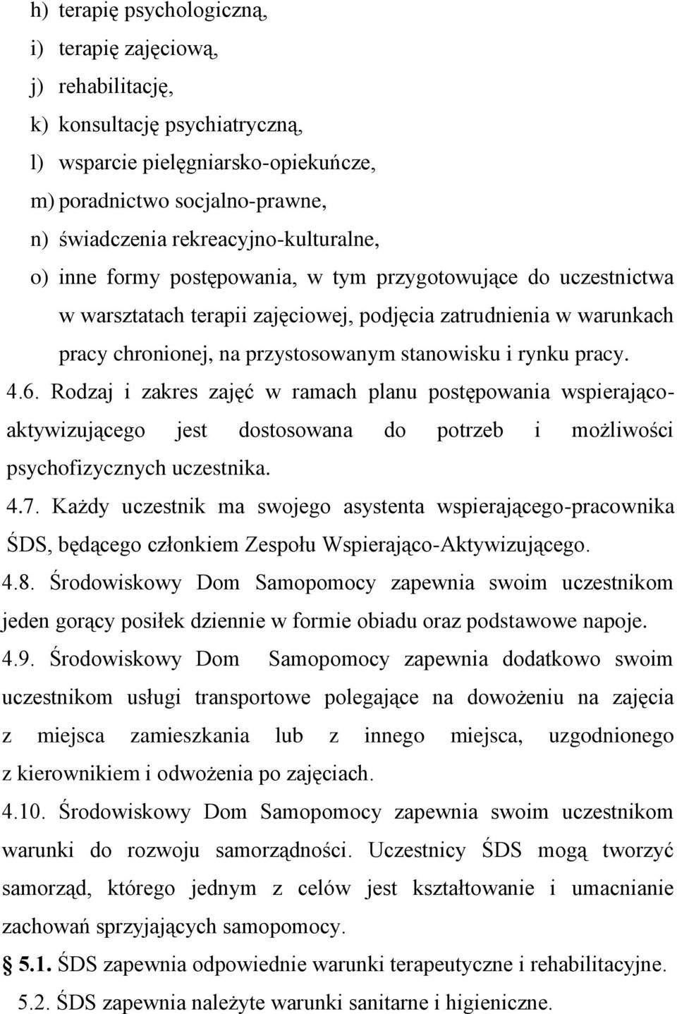 stanowisku i rynku pracy. 4.6. Rodzaj i zakres zajęć w ramach planu postępowania wspierającoaktywizującego jest dostosowana do potrzeb i możliwości psychofizycznych uczestnika. 4.7.