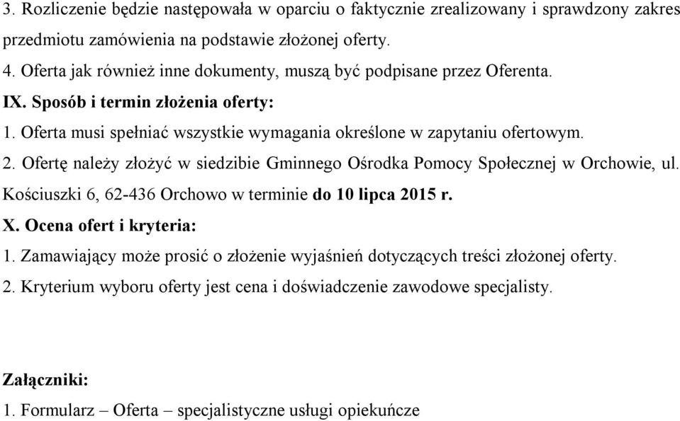 Oferta musi spełniać wszystkie wymagania określone w zapytaniu ofertowym. 2. Ofertę należy złożyć w siedzibie Gminnego Ośrodka Pomocy Społecznej w Orchowie, ul.