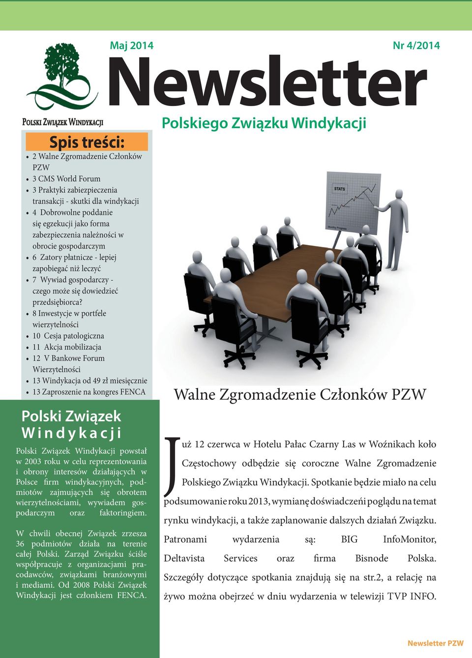 8 Inwestycje w portfele wierzytelności 10 Cesja patologiczna 11 Akcja mobilizacja 12 V Bankowe Forum Wierzytelności 13 Windykacja od 49 zł miesięcznie 13 Zaproszenie na kongres FENCA Polski Związek