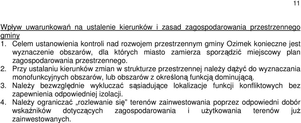 przestrzennego. 2. Przy ustalaniu kierunków zmian w strukturze przestrzennej należy dążyć do wyznaczania monofunkcyjnych obszarów, lub obszarów z określoną funkcją dominującą. 3.