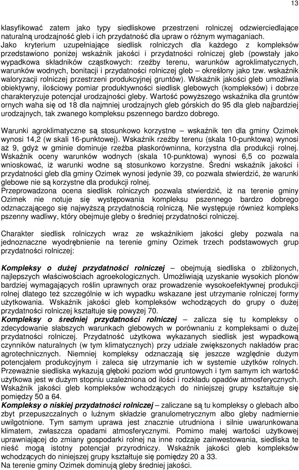 terenu, warunków agroklimatycznych, warunków wodnych, bonitacji i przydatności rolniczej gleb określony jako tzw. wskaźnik waloryzacji rolniczej przestrzeni produkcyjnej gruntów).