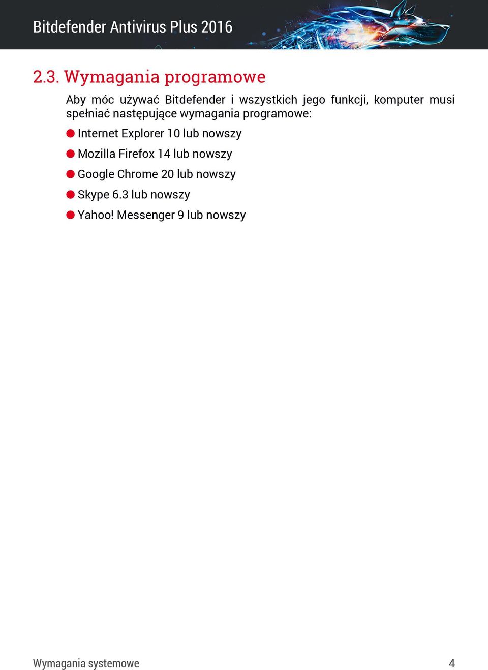 Explorer 10 lub nowszy Mozilla Firefox 14 lub nowszy Google Chrome 20 lub