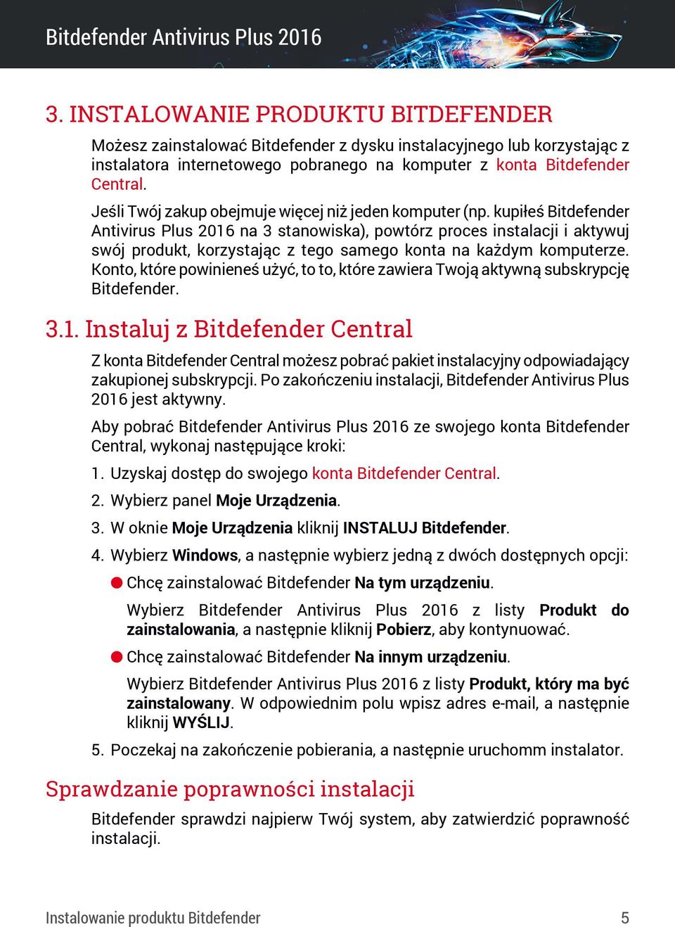 kupiłeś Bitdefender Antivirus Plus 2016 na 3 stanowiska), powtórz proces instalacji i aktywuj swój produkt, korzystając z tego samego konta na każdym komputerze.