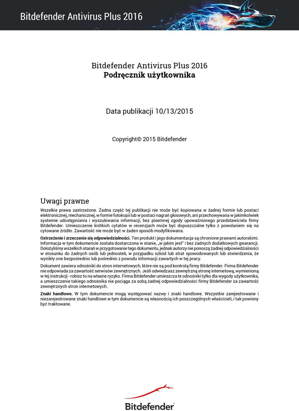 systemie udostępniania i wyszukiwania informacji, bez pisemnej zgody upoważnionego przedstawiciela firmy Bitdefender.