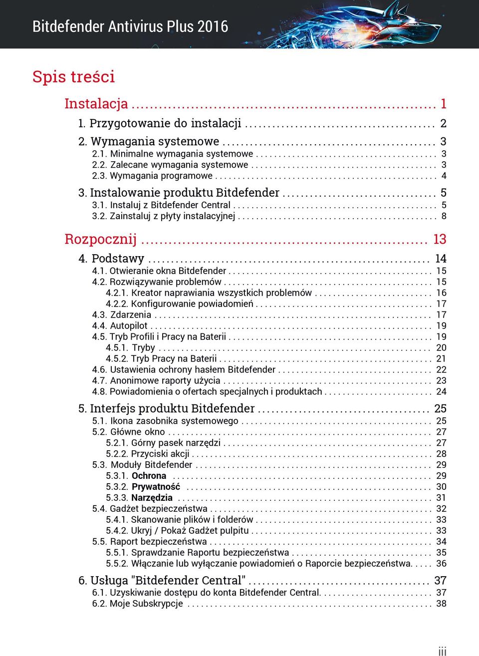 Instalowanie produktu Bitdefender.................................. 5 3.1. Instaluj z Bitdefender Central............................................. 5 3.2. Zainstaluj z płyty instalacyjnej.