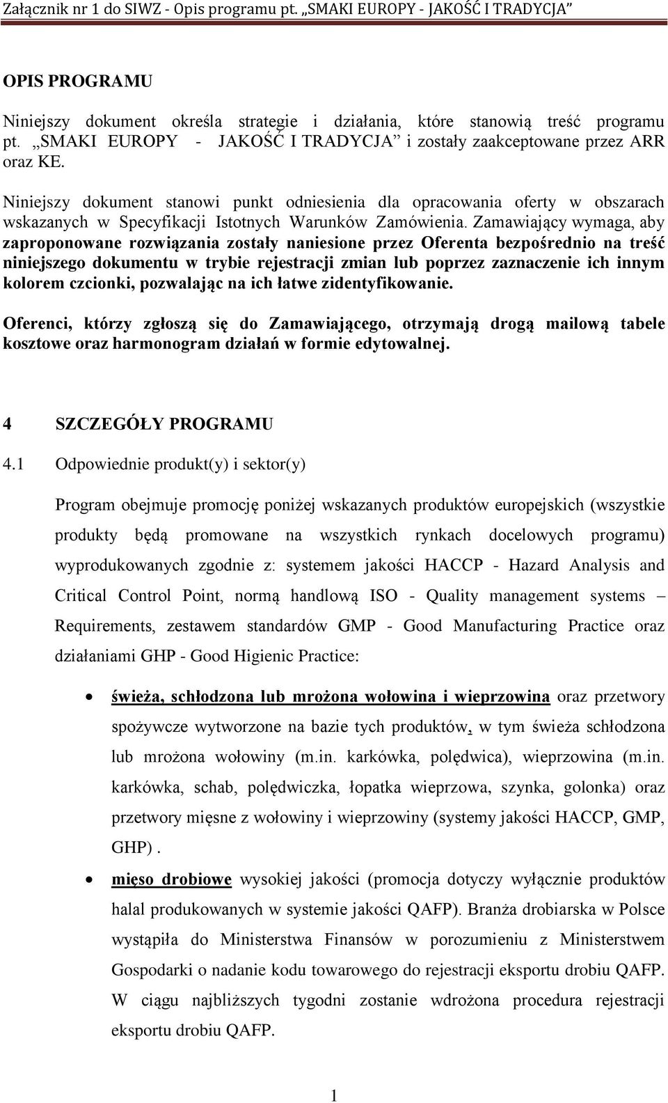 Zamawiający wymaga, aby zaproponowane rozwiązania zostały naniesione przez Oferenta bezpośrednio na treść niniejszego dokumentu w trybie rejestracji zmian lub poprzez zaznaczenie ich innym kolorem