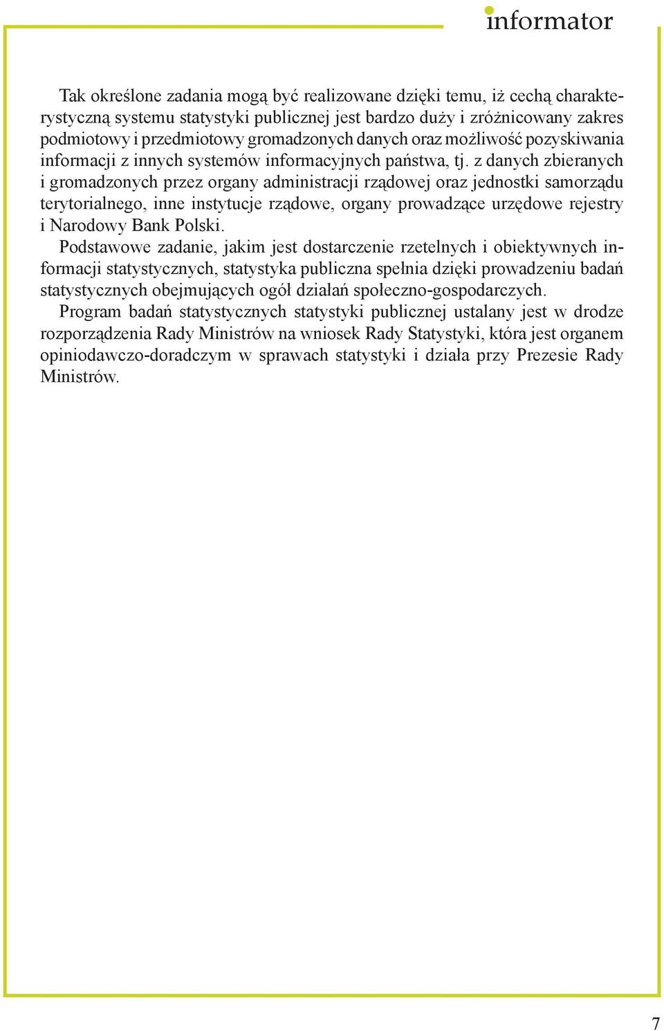 z danych zbieranych i gromadzonych przez organy administracji rządowej oraz jednostki samorządu terytorialnego, inne instytucje rządowe, organy prowadzące urzędowe rejestry i Narodowy Bank Polski.