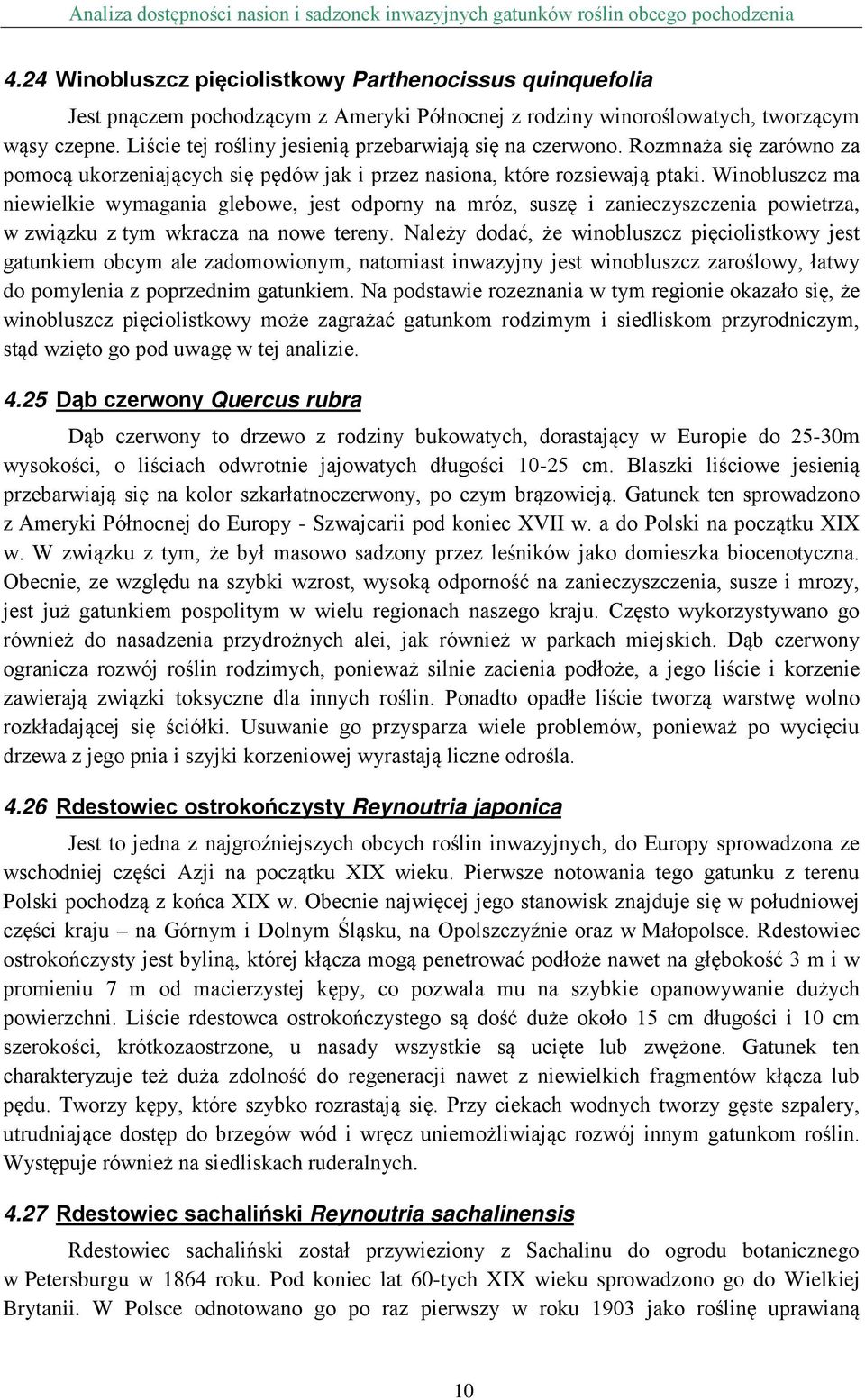 Winobluszcz ma niewielkie wymagania glebowe, jest odporny na mróz, suszę i zanieczyszczenia powietrza, w związku z tym wkracza na nowe tereny.