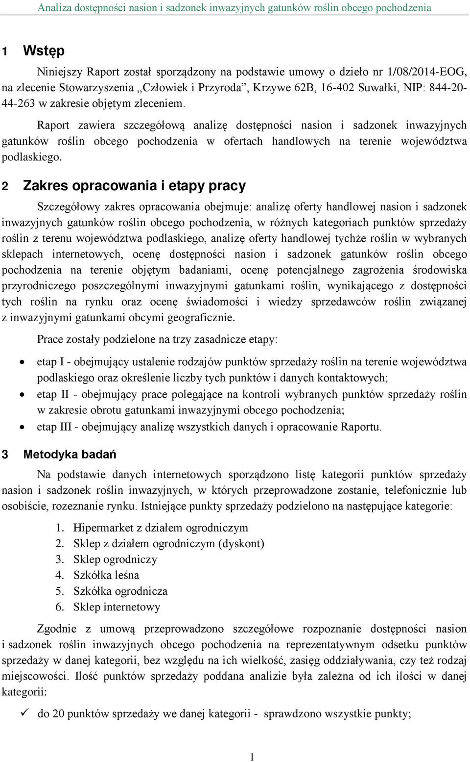 2 Zakres opracowania i etapy pracy Szczegółowy zakres opracowania obejmuje: analizę oferty handlowej nasion i sadzonek inwazyjnych gatunków roślin obcego pochodzenia, w różnych kategoriach punktów