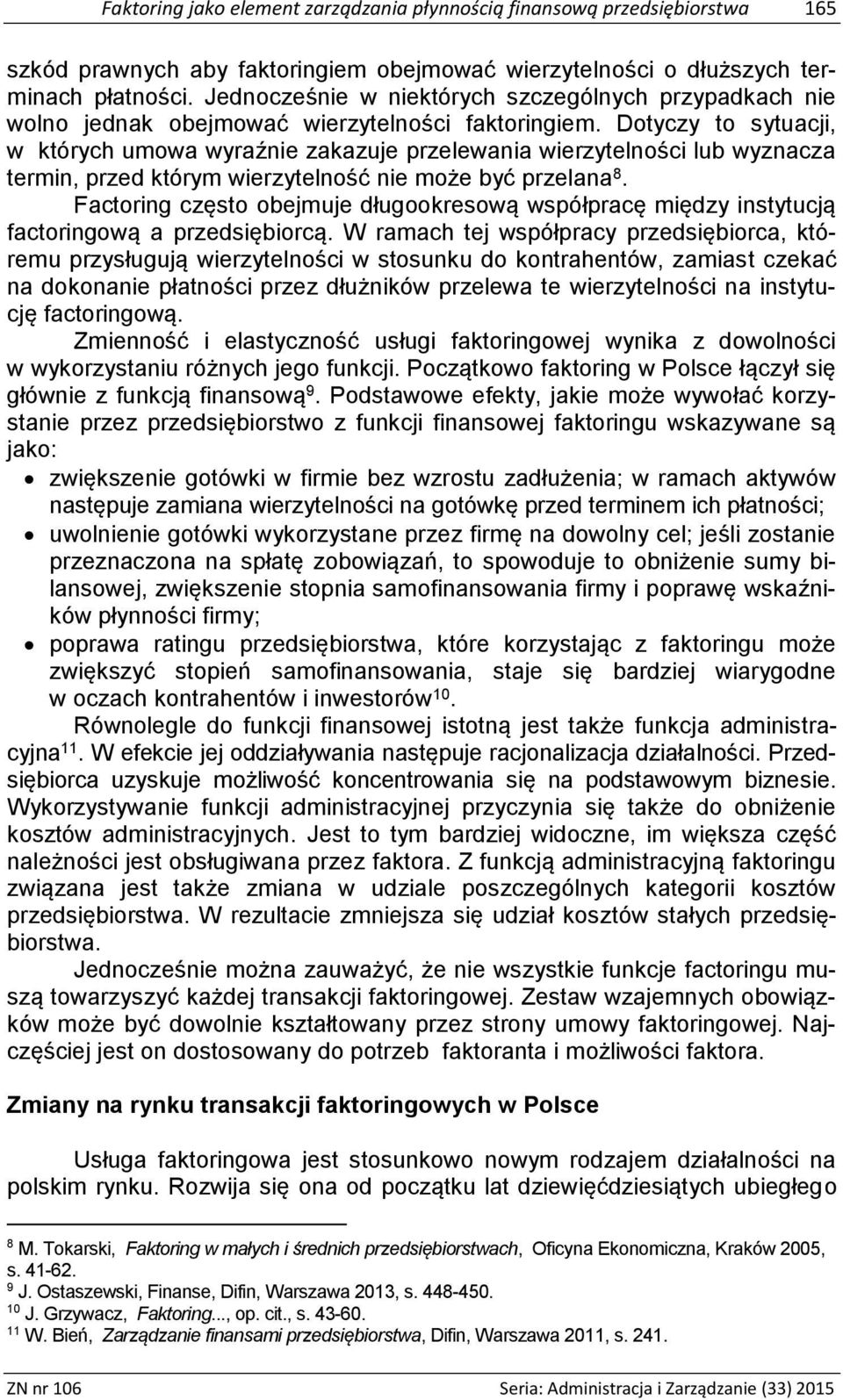 Dotyczy to sytuacji, w których umowa wyraźnie zakazuje przelewania wierzytelności lub wyznacza termin, przed którym wierzytelność nie może być przelana 8.