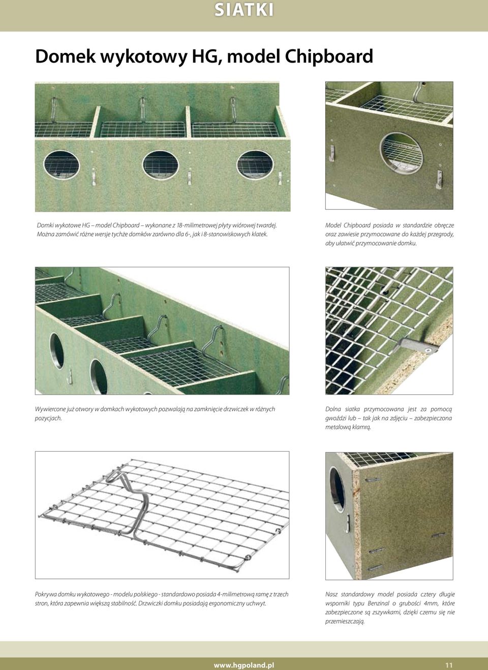 Model Chipboard posiada w standardzie obręcze oraz zawiesie przymocowane do każdej przegrody, aby ułatwić przymocowanie domku.