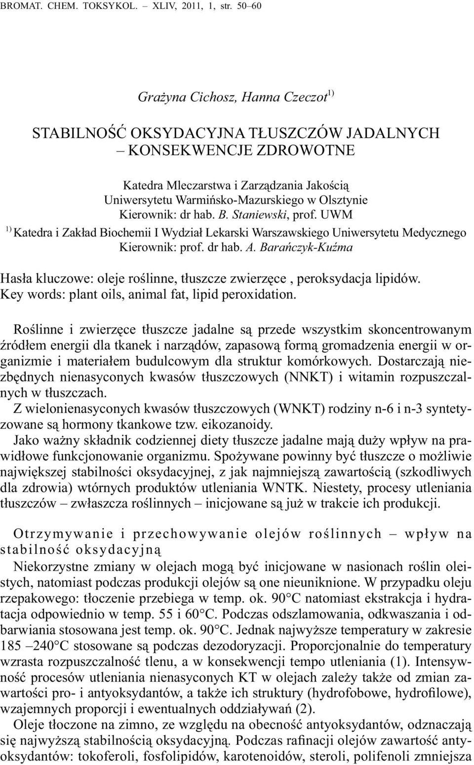 Kierownik: dr hab. B. Staniewski, prof. UWM 1) Katedra i Zakład Biochemii I Wydział Lekarski Warszawskiego Uniwersytetu Medycznego Kierownik: prof. dr hab. A.