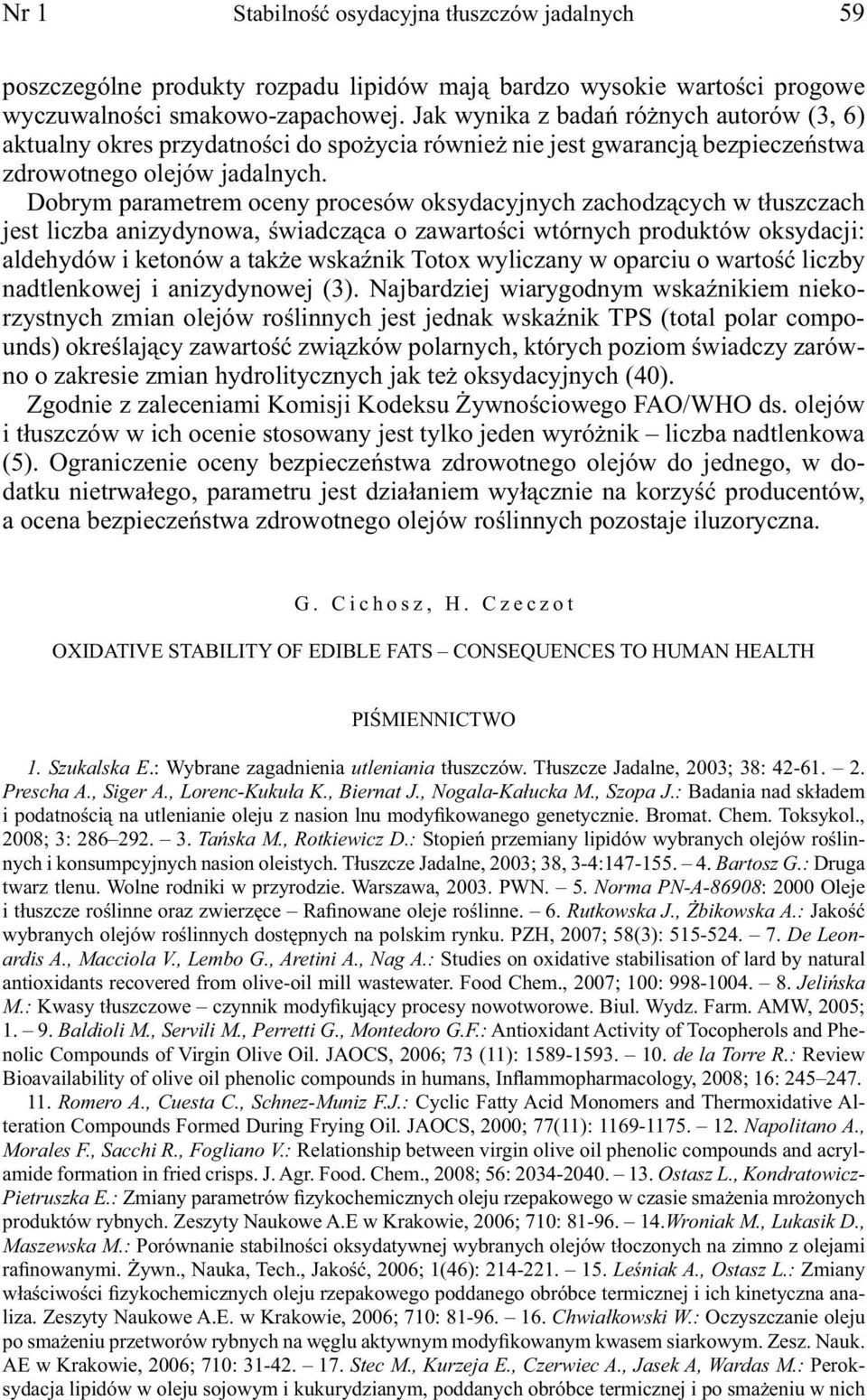 Dobrym parametrem oceny procesów oksydacyjnych zachodzących w tłuszczach jest liczba anizydynowa, świadcząca o zawartości wtórnych produktów oksydacji: aldehydów i ketonów a także wskaźnik Totox