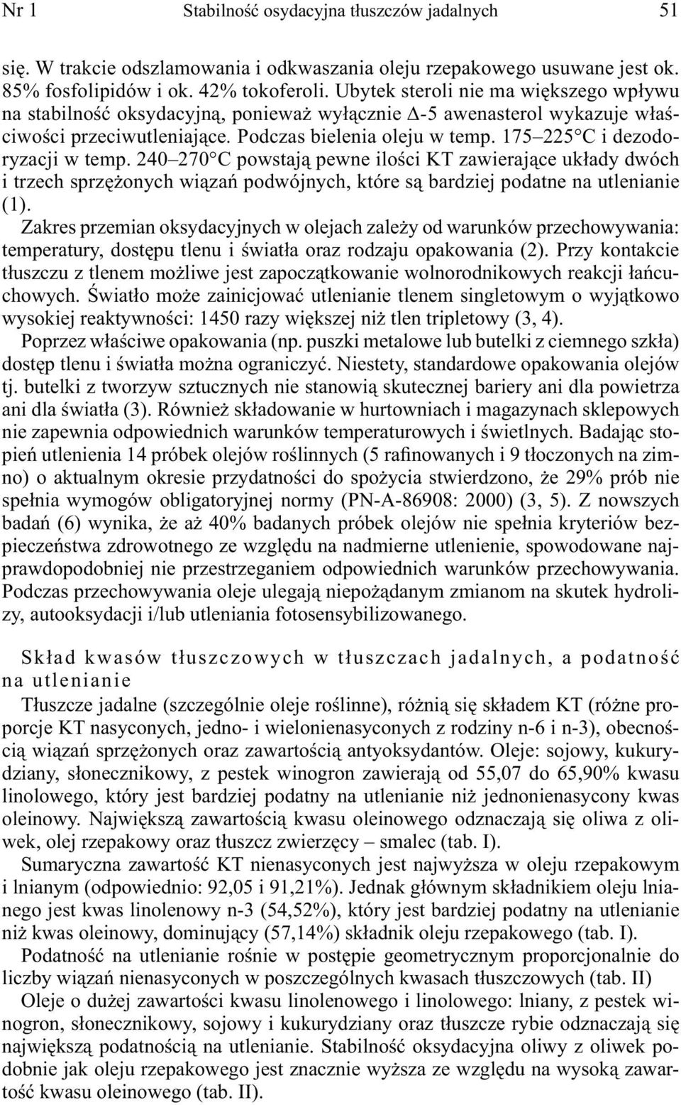 175 225 C i dezodoryzacji w temp. 240 270 C powstają pewne ilości KT zawierające układy dwóch i trzech sprzężonych wiązań podwójnych, które są bardziej podatne na utlenianie (1).