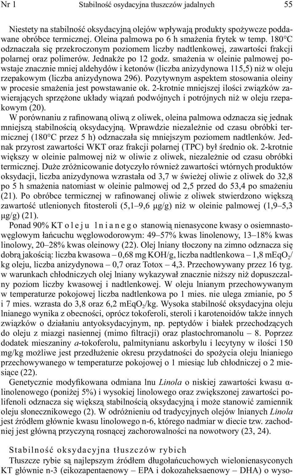 smażenia w oleinie palmowej powstaje znacznie mniej aldehydów i ketonów (liczba anizydynowa 115,5) niż w oleju rzepakowym (liczba anizydynowa 296).