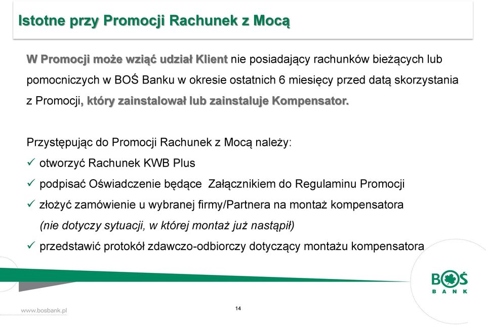 Przystępując do Promocji Rachunek z Mocą należy: otworzyć Rachunek KWB Plus podpisać Oświadczenie będące Załącznikiem do Regulaminu Promocji