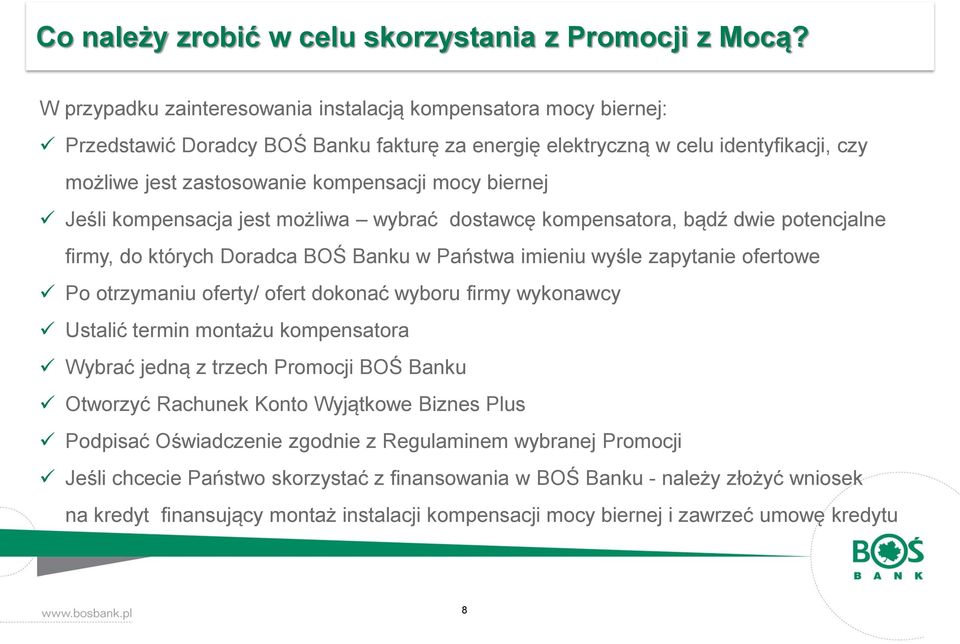 biernej Jeśli kompensacja jest możliwa wybrać dostawcę kompensatora, bądź dwie potencjalne firmy, do których Doradca BOŚ Banku w Państwa imieniu wyśle zapytanie ofertowe Po otrzymaniu oferty/ ofert