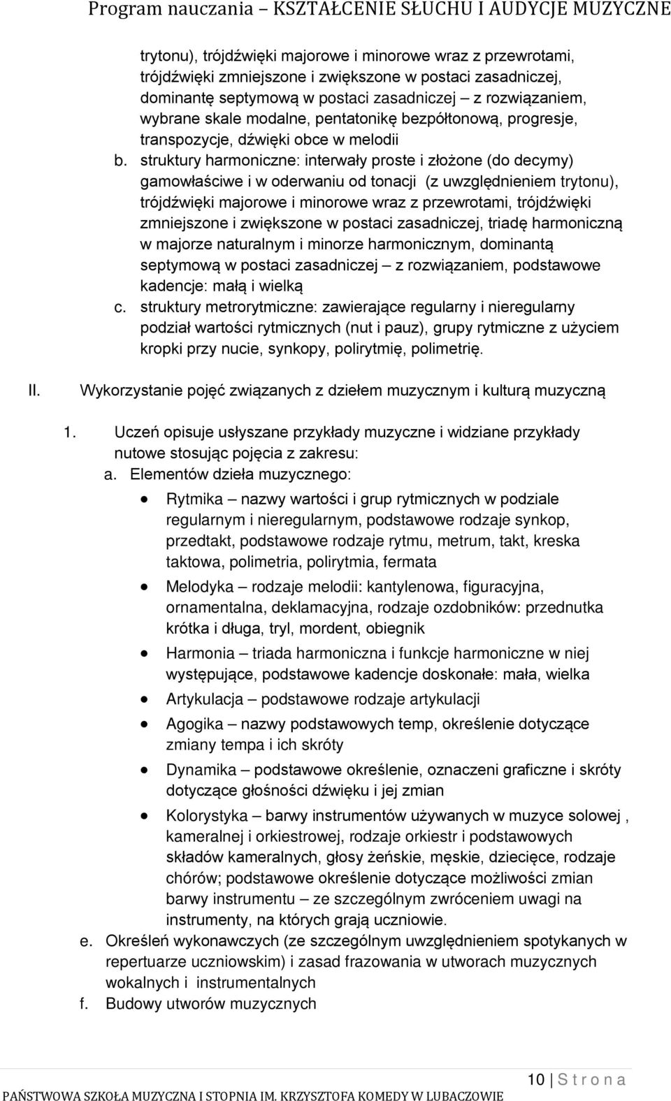 struktury harmoniczne: interwały proste i złożone (do decymy) gamowłaściwe i w oderwaniu od tonacji (z uwzględnieniem trytonu), trójdźwięki majorowe i minorowe wraz z przewrotami, trójdźwięki